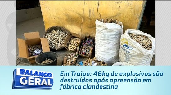 Em Traipu: 46kg de explosivos são destruídos após apreensão em fábrica clandestina