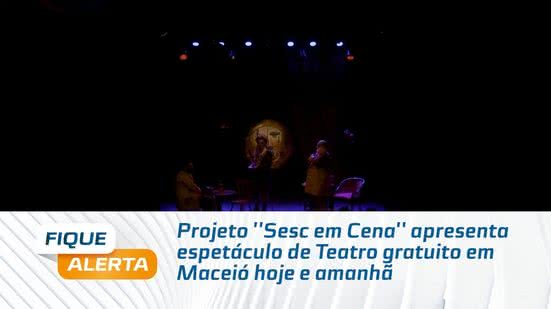 Projeto ''Sesc em Cena'' apresenta espetáculo de Teatro gratuito em Maceió hoje e amanhã