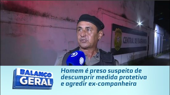Homem é preso suspeito de descumprir medida protetiva e agredir ex-companheira