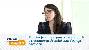 Família faz apelo para custear parto e tratamento de bebê com doença cardíaca