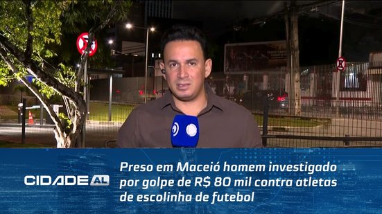 Preso em Maceió homem investigado por golpe de R$ 80 mil contra atletas de escolinha de futebol