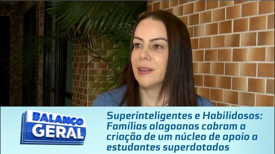 Famílias alagoanas cobram a criação de um núcleo de apoio a estudantes superdotados