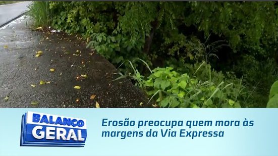 Erosão preocupa quem mora às margens da Via Expressa
