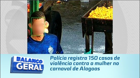 Polícia registra 150 casos de violência contra a mulher no carnaval de Alagoas