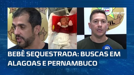Em Alagoas e Pernambuco: Policias seguem em busca da bebê e dos sequestradores da criança