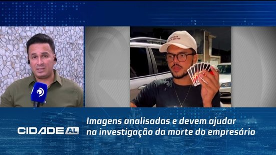 Imagens analisadas e devem ajudar na investigação da morte do empresário