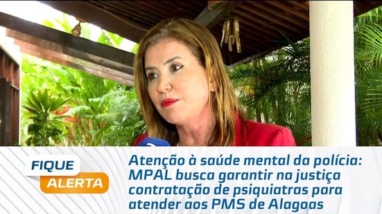 MPAL busca garantir na justiça contratação de psiquiatras para atender aos PMS de Alagoas