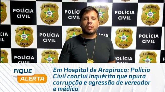 Polícia Civil conclui inquérito que apura corrupção e agressão de vereador e médico