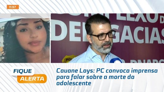 Cauane Lays: PC convoca imprensa para falar sobre a morte da adolescente