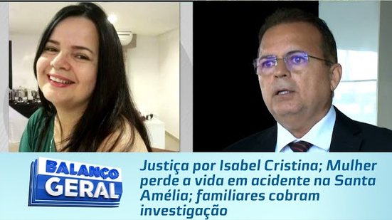 Justiça por Isabel; Mulher perde a vida em acidente na Santa Amélia; familiares cobram investigação