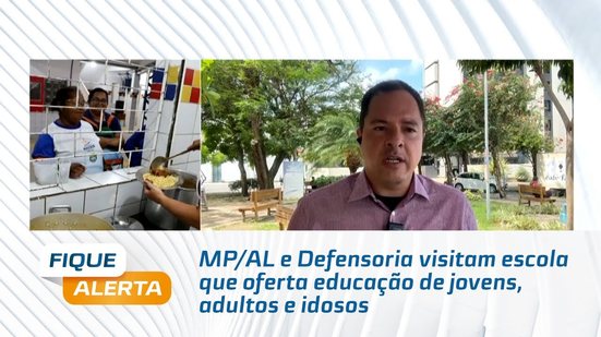 MP/AL e Defensoria visitam escola que oferta educação de jovens, adultos e idosos