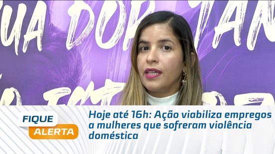 Hoje até 16h: Ação viabiliza empregos a mulheres que sofreram violência doméstica