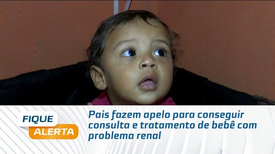 Pais fazem apelo para conseguir consulta e tratamento de bebê com problema renal
