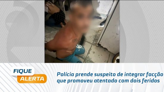 Polícia prende suspeito de integrar facção que promoveu atentado com dois feridos