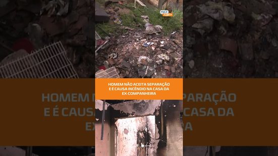 Homem não aceita separação e incendia casa da ex-companheira #FiqueAlerta