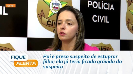 Pai é preso suspeito de estuprar filha; ela já teria ficado grávida do suspeito
