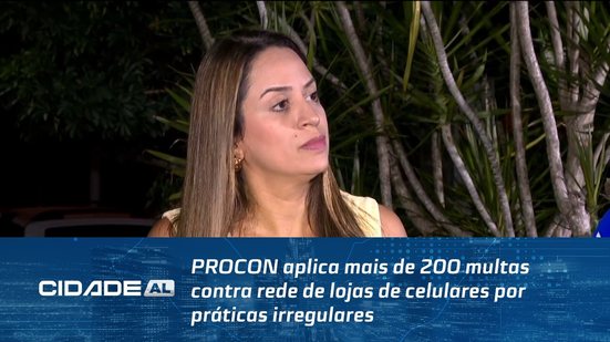 PROCON aplica mais de 200 multas contra rede de lojas de celulares por práticas irregulares