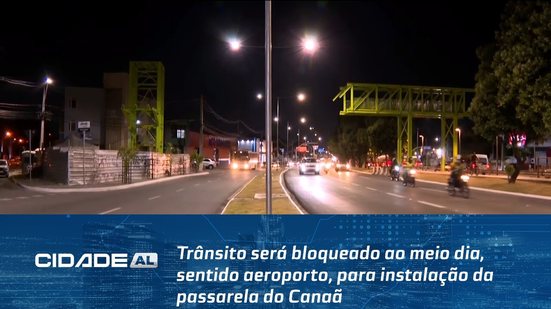 Trânsito será bloqueado ao meio dia, sentido aeroporto, para instalação da passarela do Canaã