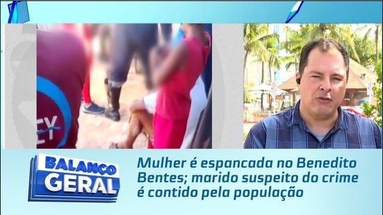 Mulher é espancada no Benedito Bentes; marido suspeito do crime é contido pela população