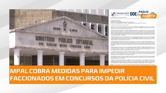 ⚠️ Concursos da Polícia Civil: MPAL cobra medidas contra entrada de faccionados