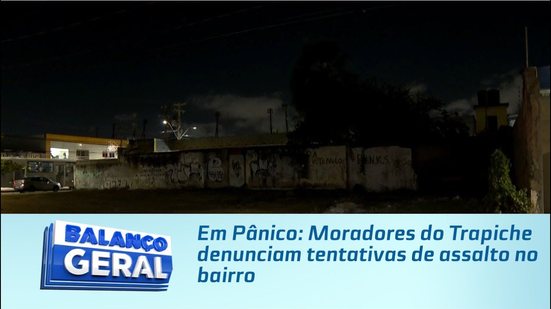 Em Pânico: Moradores do Trapiche denunciam tentativas de assalto no bairro