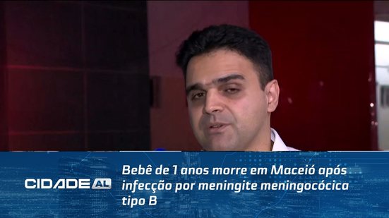 Bebê de 1 anos morre em Maceió após infecção por meningite meningocócica tipo B