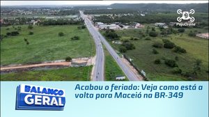 Acabou o feriado: Veja como está a volta para Maceió na BR-349