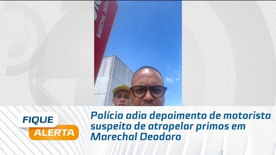 Polícia adia depoimento de motorista suspeito de atropelar primos em Marechal Deodoro