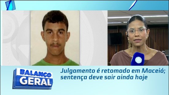 Julgamento é retomado em Maceió; sentença deve sair ainda hoje