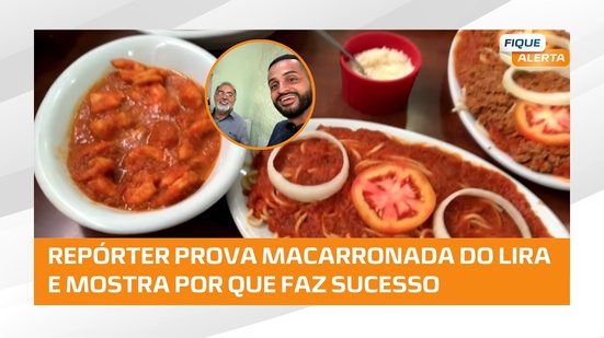 Dicas de Quinta: Repórter Júlio César Oliveira do Fique Alerta foi conhecer a macarronada do Lira