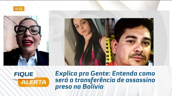 Explica Pra Gente: Entenda como será a transferência de assassino preso na Bolívia