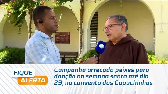 Campanha arrecada peixes para doação na semana santa até dia 29, no convento dos Capuchinhos