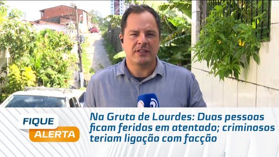Na Gruta de Lourdes: Duas pessoas ficam feridas em atentado; criminosos teriam ligação com facção