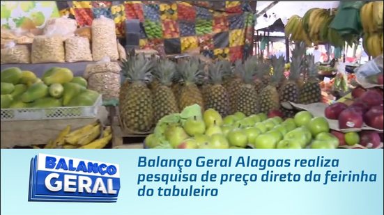Balanço Geral Alagoas realiza pesquisa de preço direto da feirinha do Tabuleiro