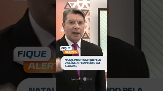 DESTAQUE DO DIA: Natal é interrompido pela violência em Alagoas  #fiquealerta
