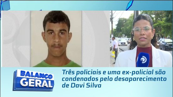 Três policiais e uma ex-policial são condenados pelo desaparecimento de Davi Silva