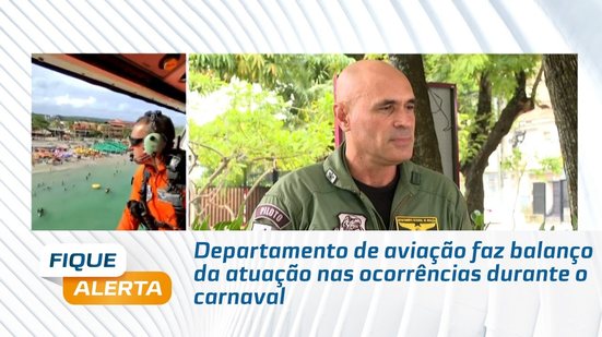 Departamento de aviação faz balanço da atuação nas ocorrências durante o carnaval
