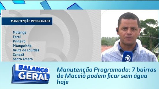 Manutenção Programada: 7 bairros de Maceió podem ficar sem água hoje