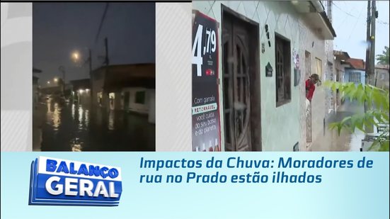 Impactos da Chuva: Moradores de rua no Prado estão ilhados