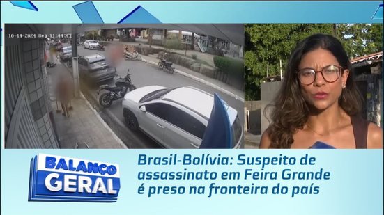 Brasil-Bolívia: Suspeito de assassinato em Feira Grande é preso na fronteira do país