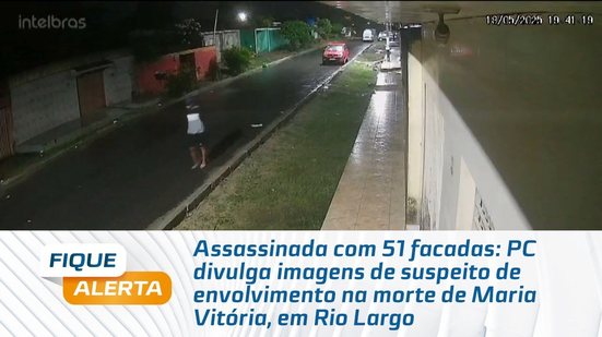 PC divulga imagens de suspeito de envolvimento na morte de Maria Vitória, em Rio Largo