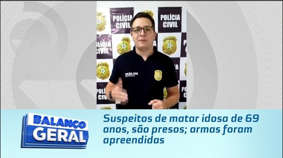Suspeitos de matar idosa de 69 anos, são presos; armas foram apreendidas