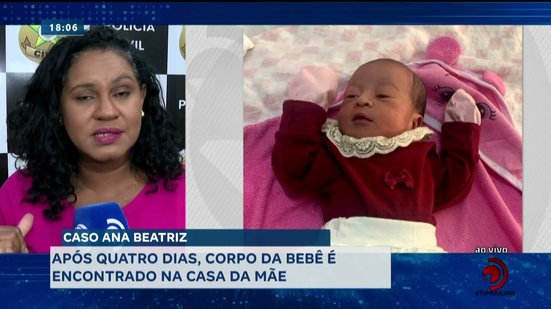 Caso Ana Beatriz: Após quatro dias, corpo da bebê é encontrado na casa da mãe