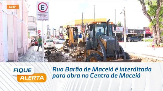 Rua Barão de Maceió é interditada para obra no Centro de Maceió