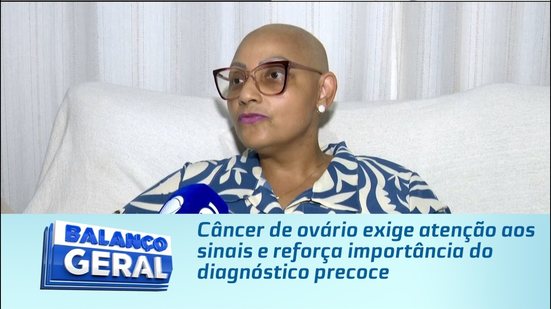 Câncer de ovário exige atenção aos sinais e reforça importância do diagnóstico precoce