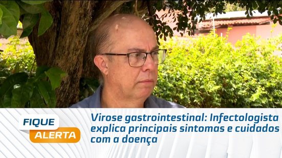 Virose gastrointestinal: Infectologista explica principais sintomas e cuidados com a doença