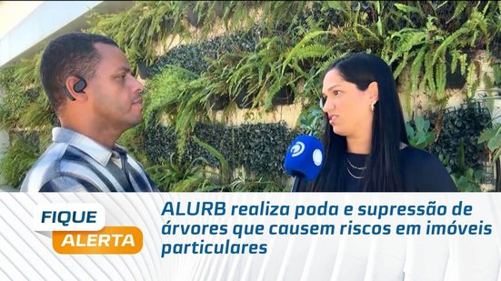 ALURB realiza poda e supressão de árvores que causem riscos em imóveis particulares