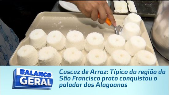 Cuscuz de Arroz: Típico da região do São Francisco prato conquistou o paladar dos Alagoanos