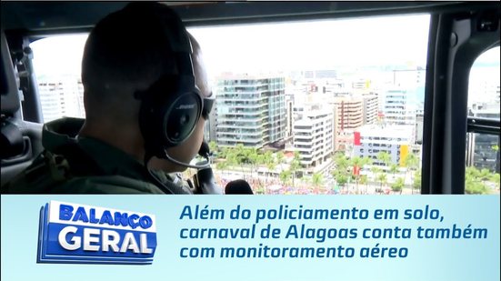 Além do policiamento em solo, carnaval de Alagoas conta também com monitoramento aéreo