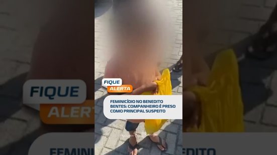 DESTAQUE: companheiro de vítima é preso como principal suspeito #FiqueAlerta